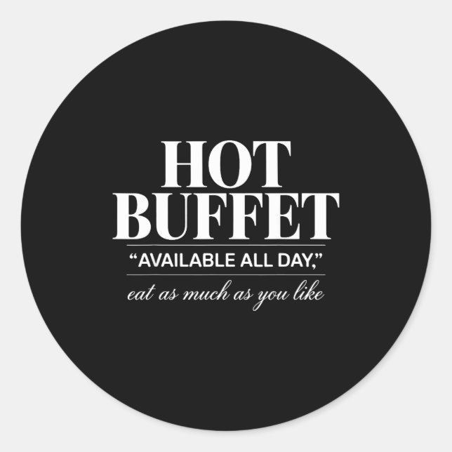 Hot Buffet Available All Day Eat As Much As You Li Classic Round Sticker (Front)