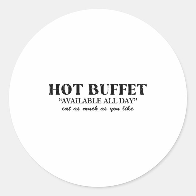Hot Buffet Available All Day Eat As Much As You Li Classic Round Sticker (Front)