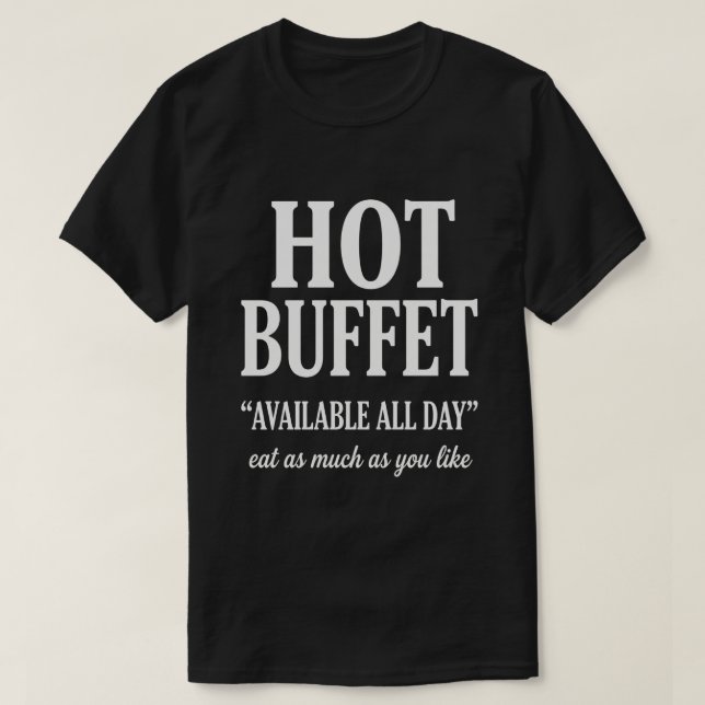 Hot Buffet Available All Day Funny Adult Humor T-Shirt (Design Front)