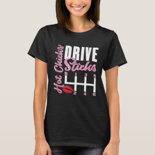 Hot Chicks Drive Sticks Cool Manual Car Girl T-Shirt