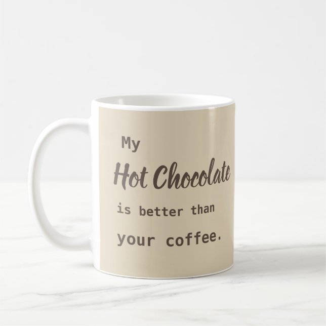 Hot Chocolate better than Coffee Mug (Left)