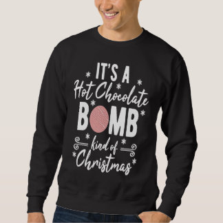 Hot Chocolate Bomb Kind Of Christmas Xmas Sweatshirt