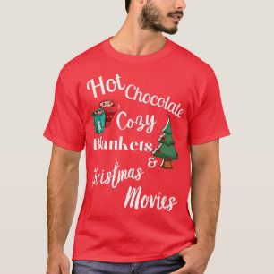 HOT CHOCOLATE, COZY BLANKETS, CHRISTMAS MOVIES, XM T-Shirt