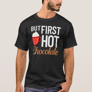 Hot Chocolate Drinking Chocolate Milk Hot Cocoa 1 T-Shirt