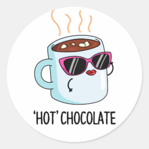 Hot Chocolate Funny Drink Pun  Classic Round Sticker