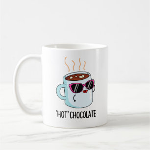 Hot Chocolate Funny Drink Pun  Coffee Mug