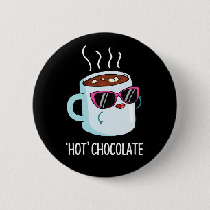 Hot Chocolate Funny Drink Pun Dark BG 6 Cm Round Badge