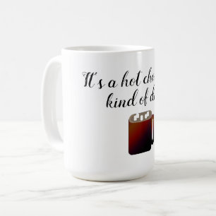 Hot Chocolate Kind of Day Coffee Mug