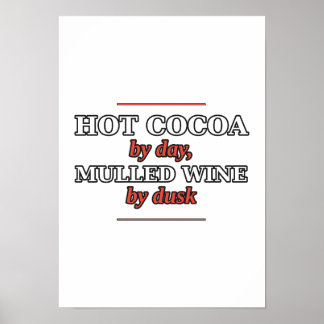 Hot Cocoa by Day, Mulled Wine by Dusk Poster