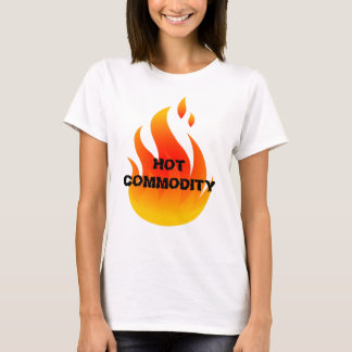 Hot Commodity T-Shirt