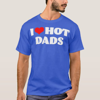 Hot Dads I Love Hot Dads Red Heart Dads T-Shirt