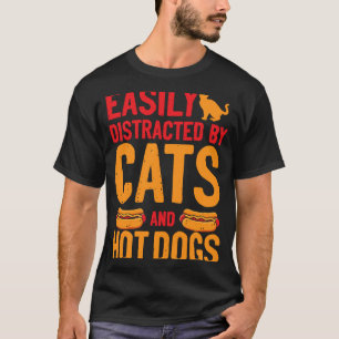 Hot Dog Adult Cat Easily Distracted By Cats And Ho T-Shirt