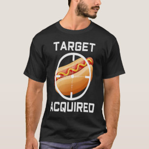 Hot Dog Food Fun  Target Acquired  Hotdogologist T-Shirt