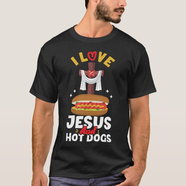 Hot Dog I Love Jesus And Hot Dogs Jesus Faith T-Shirt (Front)