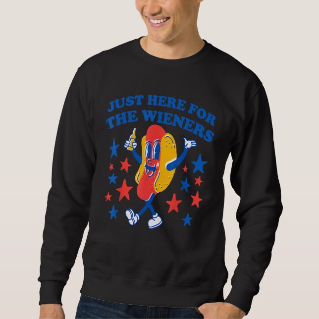 Hot Dog I m Just Here For The Wieners 4Th Of July  Sweatshirt (Front)