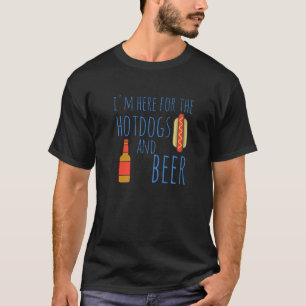 Hot Dog I'm Here For The Hotdogs And Beer T-Shirt