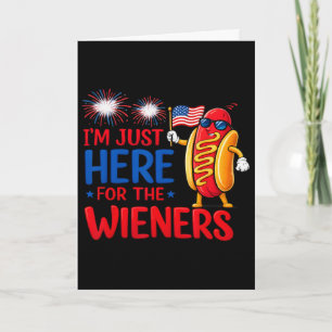 Hot Dog I'm Just Here For The Wieners Funny Fourth Card