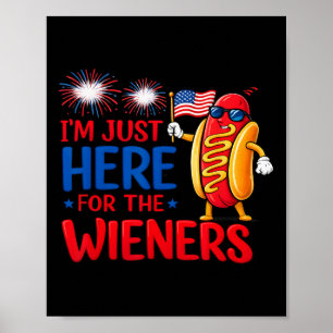 Hot Dog I'm Just Here For The Wieners Funny Fourth Poster