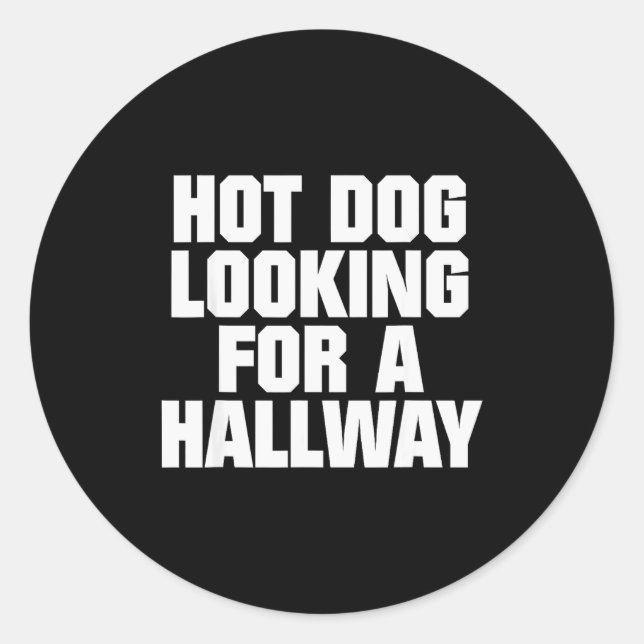 Hot Dog Looking For A Hallway Funny Hot Dog Lovers Classic Round Sticker (Front)