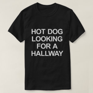 HOT DOG LOOKING FOR A HALLWAY T-Shirt