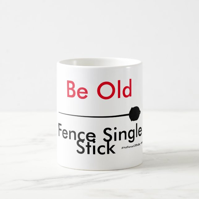 Hot Fencer Of The Day - Be Old Single Stick Coffee Mug (Center)