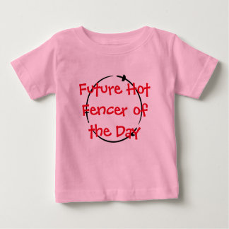 Hot Fencer Of The Day - Future Hot Fencer Baby T-Shirt