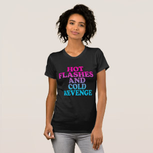 Hot Flashes And Cold Revenge  T-Shirt