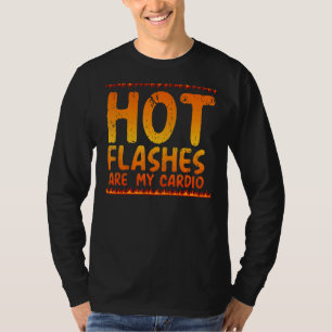 Hot Flashes Are My Cardio Menopause Menopausal Me T-Shirt