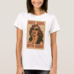 Hot girl with adhd  T-Shirt