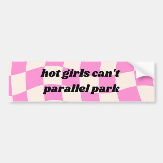 Hot girls can't parallel park funny bumper sticker