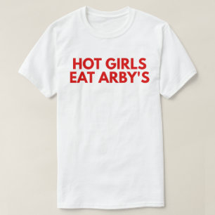 Hot Girls Eat Arby's T-Shirt