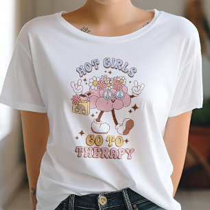 Hot Girls Go To Therapy Mental Health Matters  T-Shirt