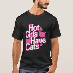 Hot Girls Have Cats T Shirt