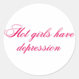 Hot Girls Have Depression Funny Relatable Girly Classic Round Sticker