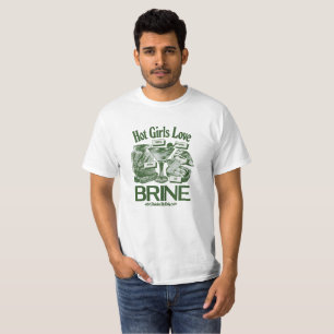 Hot Girls Love Brine T-Shirt