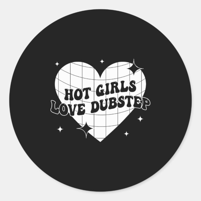 Hot Girls Love Dubstep Funny Music Quote  Classic Round Sticker (Front)