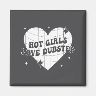 Hot Girls Love Dubstep Funny Music Quote Magnet
