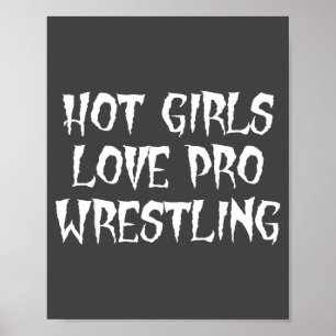 Hot Girls Love Pro Wrestling Funny Saying Quote Fo Poster
