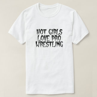 Hot Girls Love Pro Wrestling T Shirt