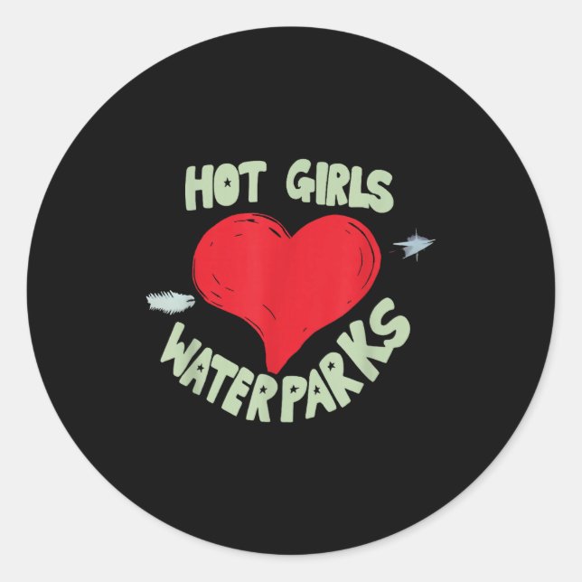 Hot Girls Love Water Parks Heart Arrow  Classic Round Sticker (Front)