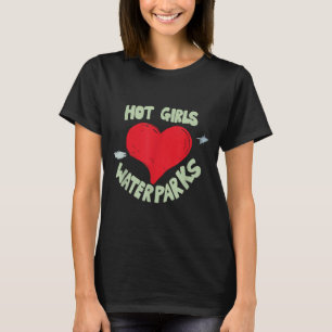 Hot Girls Love Water Parks Heart Arrow T-Shirt