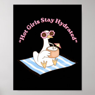 Hot Girls Stay Hydrated Funny Summer Goose Shirt _ Poster