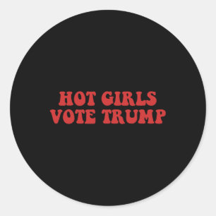 Hot Girls Vote Trump Voting Trump Election Trump W Classic Round Sticker