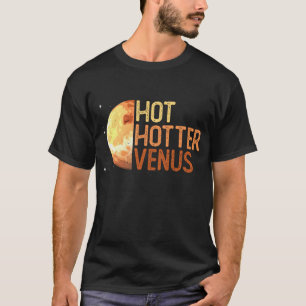 Hot, Hotter, Venus. - Venus Planet Space Lover T-Shirt
