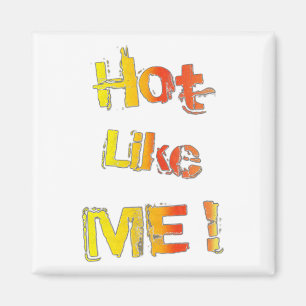 Hot, like you! magnet