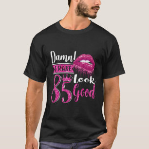 Hot Lips I Make 85 Look 85Th Yrs Old T-Shirt