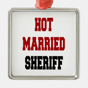 Hot Married Sheriff Metal Ornament
