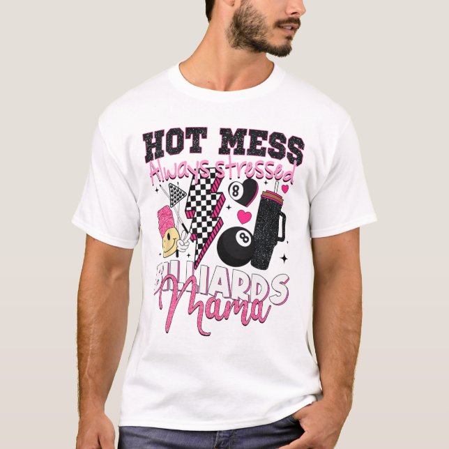 Hot Mess Always Stressed Billiards Mama Mother's D T-Shirt (Front)