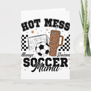 Hot Mess Always Stressed Soccer Mama Mother's Day Card