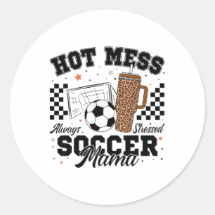 Hot Mess Always Stressed Soccer Mama Mother's Day Classic Round Sticker